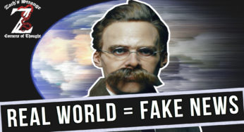 How the ‘Real World’ at Last Became FAKE NEWS? | Nietzsche