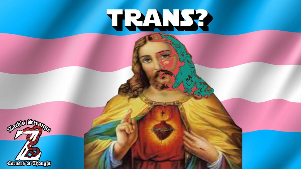 Was Jesus Transgender? | Zach's Strange Corner of Thought